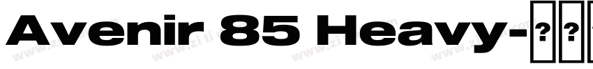 Avenir 85 Heavy字体转换 Avenir 85 Heavy字体转换